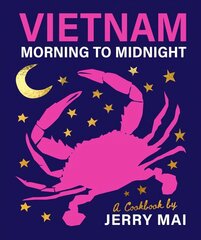 Vietnam: Morning to Midnight: A cookbook by Jerry Mai hind ja info | Retseptiraamatud | kaup24.ee