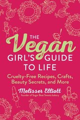 Vegan Girl's Guide to Life: Cruelty-Free Recipes, Crafts, Beauty Secrets, and More цена и информация | Книги рецептов | kaup24.ee