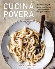 Cucina Povera: The Italian Way of Transforming Humble Ingredients into Unforgettable Meals hind ja info | Retseptiraamatud | kaup24.ee