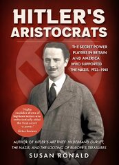 Hitler's Aristocrats: The Secret Power Players in Britain and America Who Supported the Nazis, 1923-1941 hind ja info | Ajalooraamatud | kaup24.ee