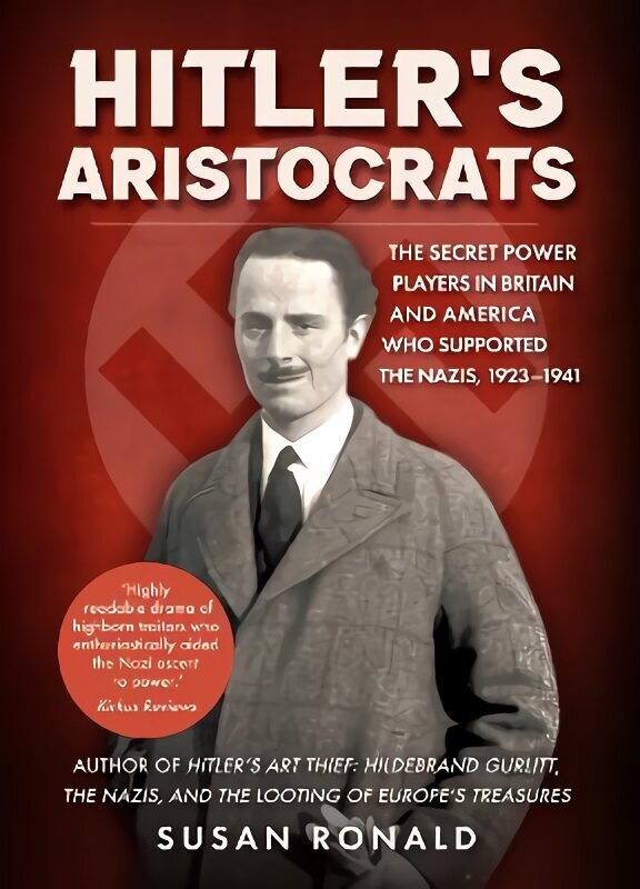 Hitler's Aristocrats: The Secret Power Players in Britain and America Who Supported the Nazis, 1923-1941 цена и информация | Ajalooraamatud | kaup24.ee