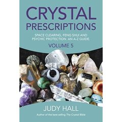 Crystal Prescriptions volume 5 - Space clearing, Feng Shui and Psychic Protection. An A-Z guide Volume 5 цена и информация | Самоучители | kaup24.ee