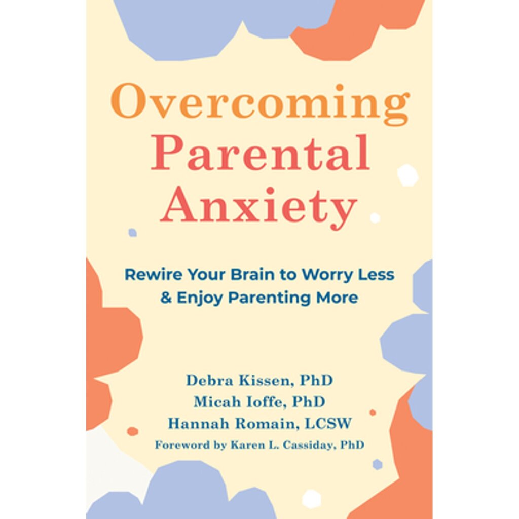 Overcoming Parental Anxiety: Rewire Your Brain to Worry Less and Enjoy Parenting More hind ja info | Eneseabiraamatud | kaup24.ee