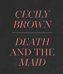 Cecily Brown: Death and the Maid цена и информация | Книги об искусстве | kaup24.ee