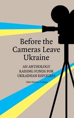 Before the Cameras Leave Ukraine: An Anthology Raising Funds for Ukrainian Refugees hind ja info | Luule | kaup24.ee