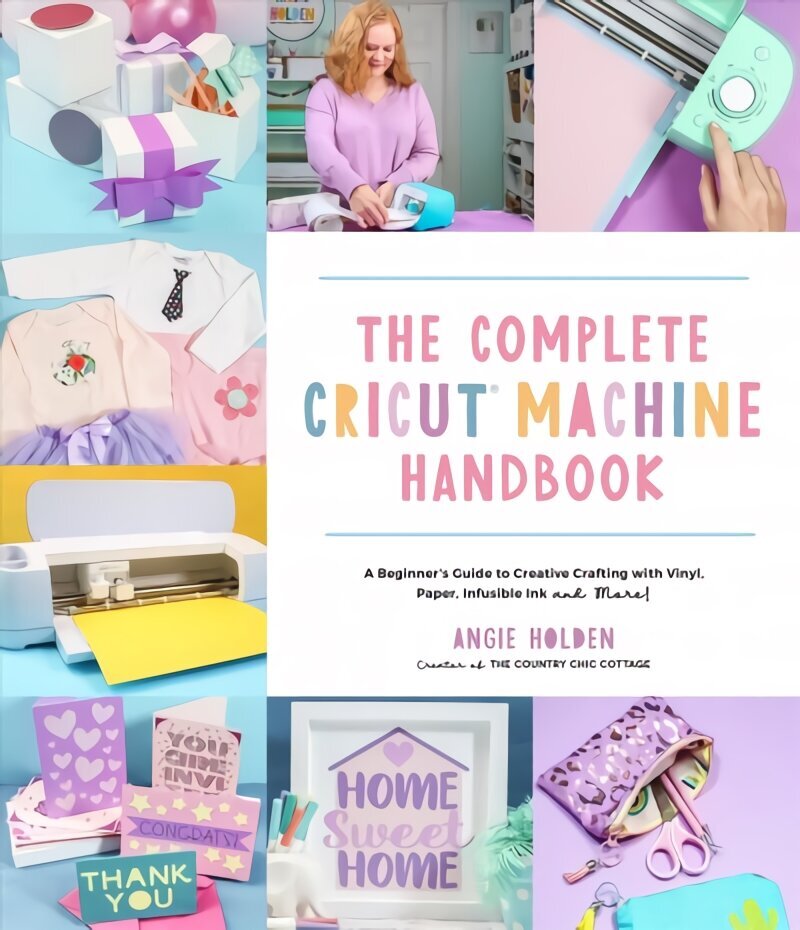 Complete Cricut Machine Handbook: A Beginner's Guide to Creative Crafting with Vinyl, Paper, Infusible Ink and More! цена и информация | Kunstiraamatud | kaup24.ee