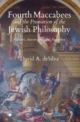 Fourth Maccabees and the Promotion of the Jewish Philosophy: Rhetoric, Intertexture, and Reception hind ja info | Usukirjandus, religioossed raamatud | kaup24.ee