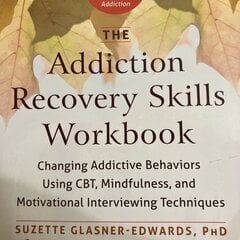 Addiction Recovery Skills Workbook: Changing Addictive Behaviors Using CBT, Mindfulness, and Motivational Interviewing Techniques hind ja info | Eneseabiraamatud | kaup24.ee
