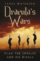 Dracula's Wars: Vlad the Impaler and his Rivals 2nd edition цена и информация | Биографии, автобиогафии, мемуары | kaup24.ee