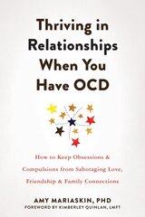 Thriving in Relationships When You Have OCD: How to Keep Obsessions and Compulsions from Sabotaging Love, Friendship, and Family Connections цена и информация | Самоучители | kaup24.ee