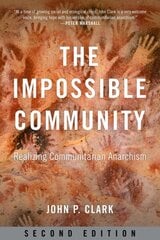 Impossible Community: Realizing Communitarian Anarachism, Second Edition 2nd ed. цена и информация | Книги по социальным наукам | kaup24.ee