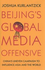 Beijing's Global Media Offensive: China's Uneven Campaign to Influence Asia and the World цена и информация | Книги по социальным наукам | kaup24.ee