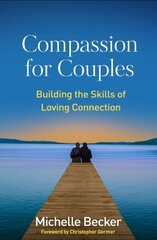 Compassion for Couples: Building the Skills of Loving Connection hind ja info | Eneseabiraamatud | kaup24.ee