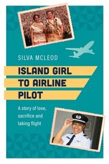 Island Girl To Airline Pilot: A story of love, sacrifice and taking flight hind ja info | Elulooraamatud, biograafiad, memuaarid | kaup24.ee