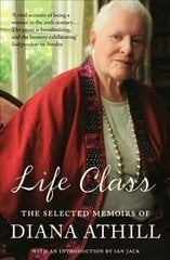 Life Class: The Selected Memoirs Of Diana Athill цена и информация | Биографии, автобиогафии, мемуары | kaup24.ee