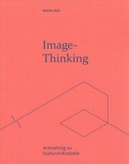 Image-Thinking: Artmaking as Cultural Analysis цена и информация | Исторические книги | kaup24.ee