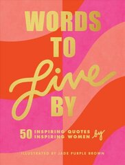 Words to Live By: (Inspirational Quote Book for Women, Motivational and Empowering Gift for Girls and Women) цена и информация | Энциклопедии, справочники | kaup24.ee