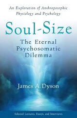 Soul-Size: The Eternal Psychosomatic Dilemma: An Exploration of Anthroposophic Physiology and Psychology hind ja info | Ühiskonnateemalised raamatud | kaup24.ee