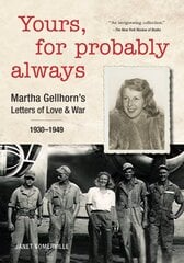 Yours, For Probably Always: Martha Gellhorn's Letters of Love and War 1930-1949 hind ja info | Elulooraamatud, biograafiad, memuaarid | kaup24.ee