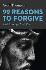 99 Reasons to Forgive: And Revenge Ain't One hind ja info | Eneseabiraamatud | kaup24.ee