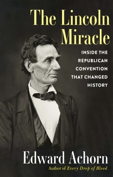 Lincoln Miracle: Inside the Republican Convention That Changed History цена и информация | Ühiskonnateemalised raamatud | kaup24.ee