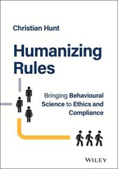 Humanizing Rules - Bringing Behavioural Science to Ethics and Compliance hind ja info | Majandusalased raamatud | kaup24.ee