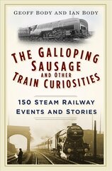 Galloping Sausage and Other Train Curiosities: 150 Steam Railway Events and Stories hind ja info | Reisiraamatud, reisijuhid | kaup24.ee