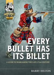 Every Bullet Has its Billet: A Guide to Wargaming the Late 17th Century цена и информация | Книги о питании и здоровом образе жизни | kaup24.ee