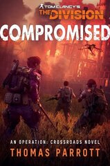 Tom Clancy's The Division: Compromised: An Operation: Crossroads Novel Paperback Original hind ja info | Fantaasia, müstika | kaup24.ee