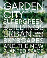 Garden City: Supergreen Buildings, Urban Skyscapes and the New Planted Space hind ja info | Arhitektuuriraamatud | kaup24.ee