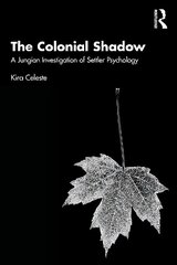 Colonial Shadow: A Jungian Investigation of Settler Psychology hind ja info | Ühiskonnateemalised raamatud | kaup24.ee