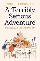 Terribly Serious Adventure: Philosophy at Oxford 1900-60 Main hind ja info | Ajalooraamatud | kaup24.ee