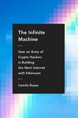 Infinite Machine: How an Army of Crypto-hackers Is Building the Next Internet with Ethereum hind ja info | Majandusalased raamatud | kaup24.ee