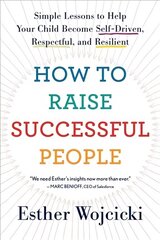 How to Raise Successful People: Simple Lessons to Help Your Child Become Self-Driven, Respectful, and Resilient цена и информация | Самоучители | kaup24.ee