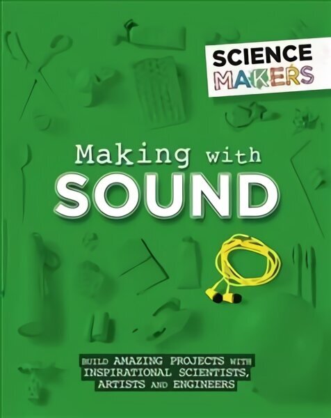 Science Makers: Making with Sound Illustrated edition hind ja info | Noortekirjandus | kaup24.ee