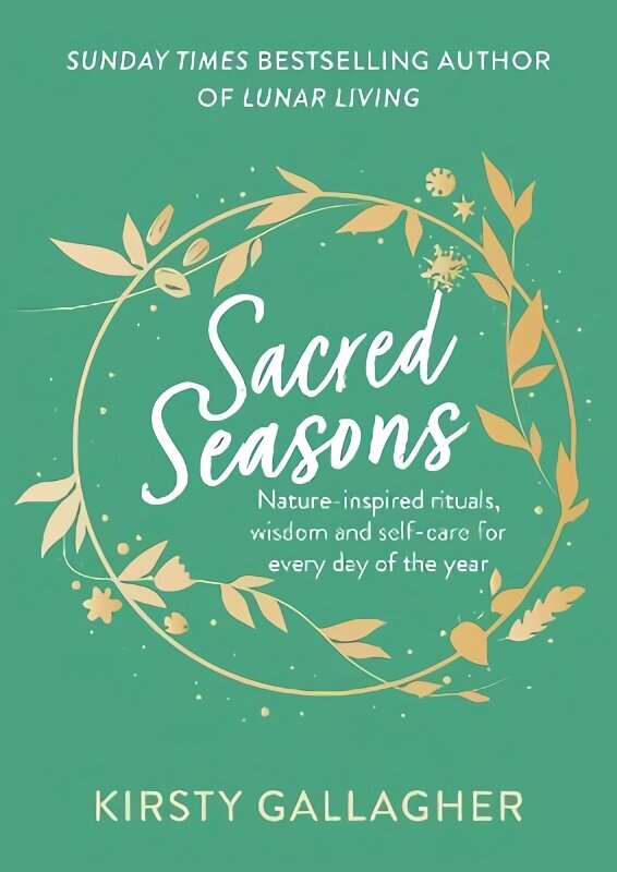 Sacred Seasons: Nature-inspired rituals, wisdom and self-care for every day of the year hind ja info | Eneseabiraamatud | kaup24.ee