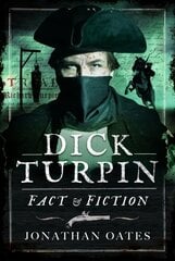 Dick Turpin: Fact and Fiction hind ja info | Elulooraamatud, biograafiad, memuaarid | kaup24.ee