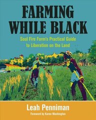Farming While Black: Soul Fire Farm's Practical Guide to Liberation on the Land цена и информация | Книги по социальным наукам | kaup24.ee