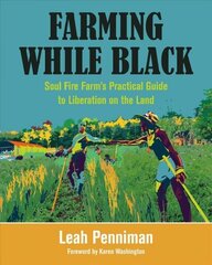 Farming While Black: Soul Fire Farm's Practical Guide to Liberation on the Land hind ja info | Ühiskonnateemalised raamatud | kaup24.ee