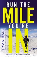 Run the Mile You're In: Finding God in Every Step цена и информация | Биографии, автобиогафии, мемуары | kaup24.ee