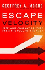Escape Velocity: Free Your Company's Future from the Pull of the Past hind ja info | Majandusalased raamatud | kaup24.ee