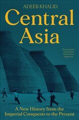 Central Asia: A New History from the Imperial Conquests to the Present hind ja info | Ajalooraamatud | kaup24.ee