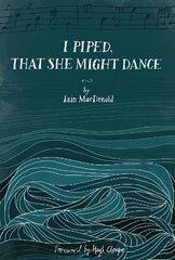 I Piped, That She Might Dance: The Lost Journal of Angus MacKay, Piper to Queen Victoria цена и информация | Фантастика, фэнтези | kaup24.ee