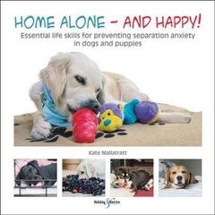 Home alone and happy!: Essential life skills for preventing separation anxiety in dogs and puppies hind ja info | Tervislik eluviis ja toitumine | kaup24.ee