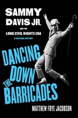 Dancing Down the Barricades: Sammy Davis Jr. and the Long Civil Rights Era hind ja info | Ajalooraamatud | kaup24.ee