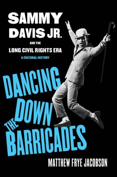 Dancing Down the Barricades: Sammy Davis Jr. and the Long Civil Rights Era hind ja info | Ajalooraamatud | kaup24.ee