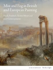 Mist and Fog in British and European Painting: Fuseli, Friedrich, Turner, Monet and their Contemporaries цена и информация | Книги об искусстве | kaup24.ee