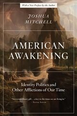 American Awakening: Identity Politics and Other Afflictions of Our Time hind ja info | Ühiskonnateemalised raamatud | kaup24.ee