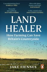 Land Healer: How Farming Can Save Britain's Countryside hind ja info | Ühiskonnateemalised raamatud | kaup24.ee