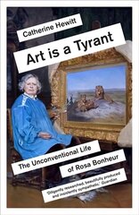 Art is a Tyrant: The Unconventional Life of Rosa Bonheur hind ja info | Elulooraamatud, biograafiad, memuaarid | kaup24.ee